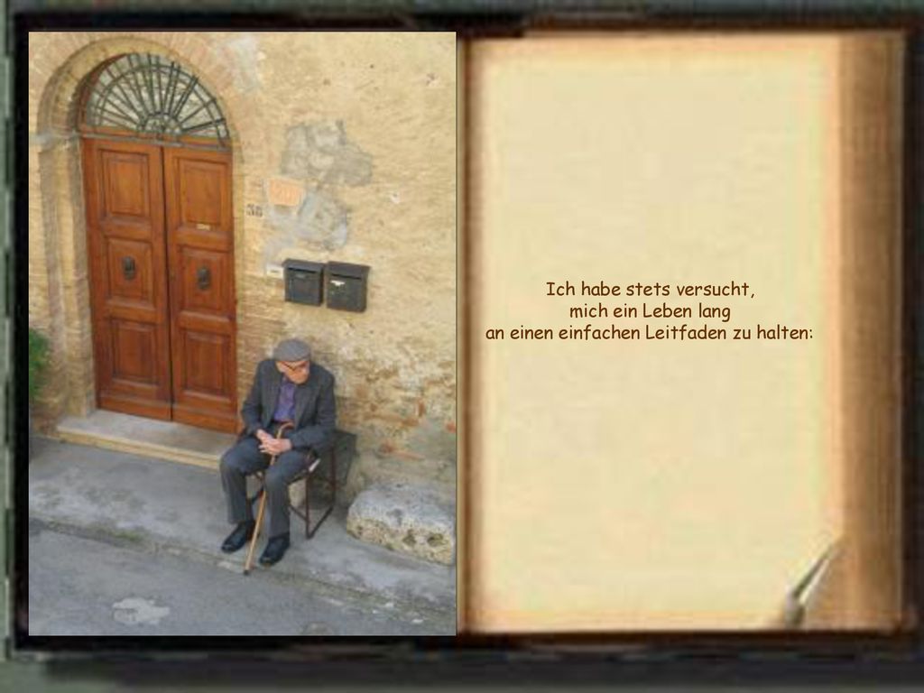 Ich habe stets versucht, mich ein Leben lang an einen einfachen Leitfaden zu halten: