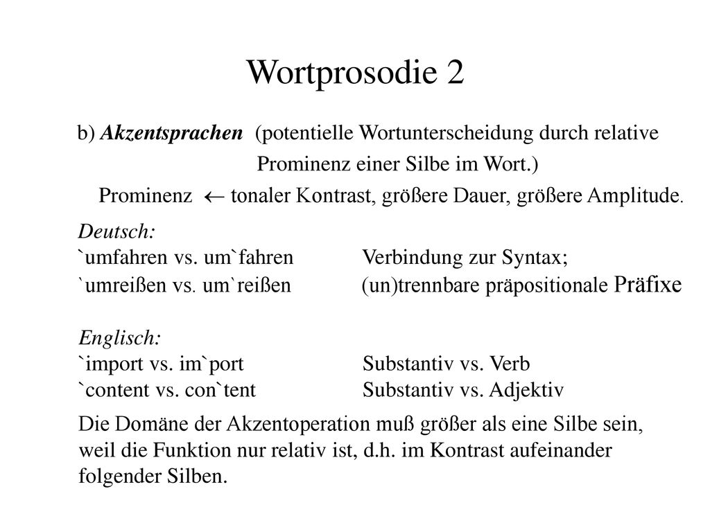 Wortprosodie 2 b) Akzentsprachen (potentielle Wortunterscheidung durch relative Prominenz einer Silbe im Wort.)