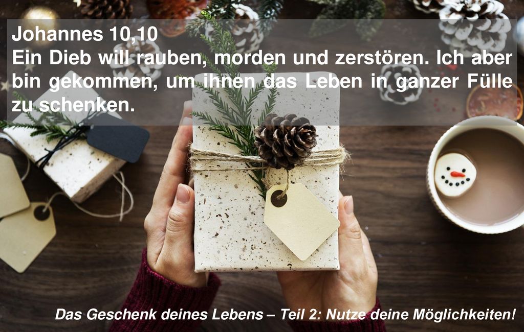 Johannes 10,10 Ein Dieb will rauben, morden und zerstören. Ich aber bin gekommen, um ihnen das Leben in ganzer Fülle zu schenken.