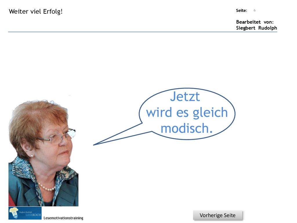 Jetzt wird es gleich modisch. Weiter viel Erfolg! Vorherige Seite