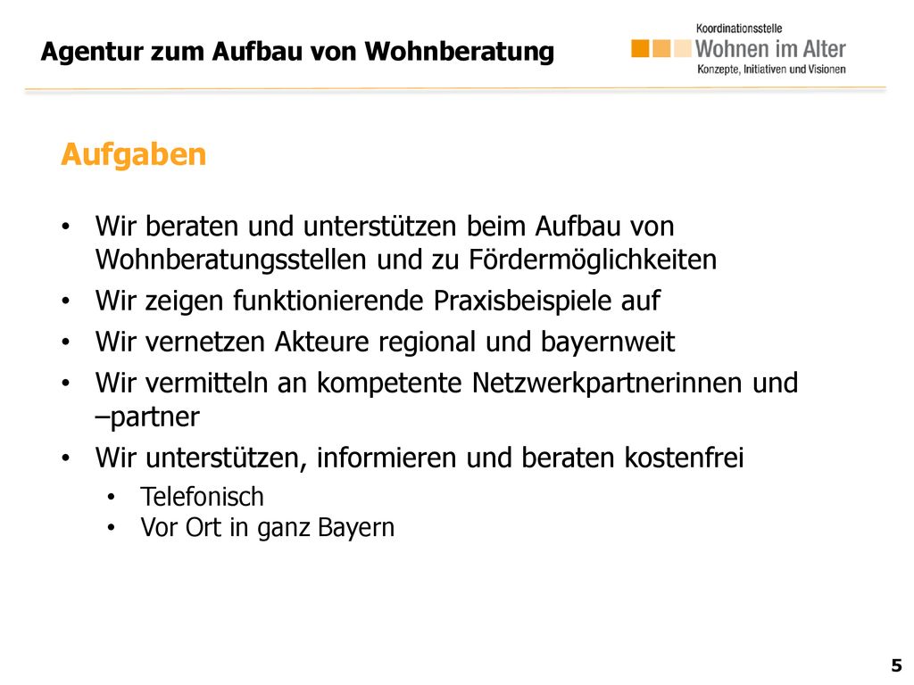 Aufgaben Wir beraten und unterstützen beim Aufbau von Wohnberatungsstellen und zu Fördermöglichkeiten.