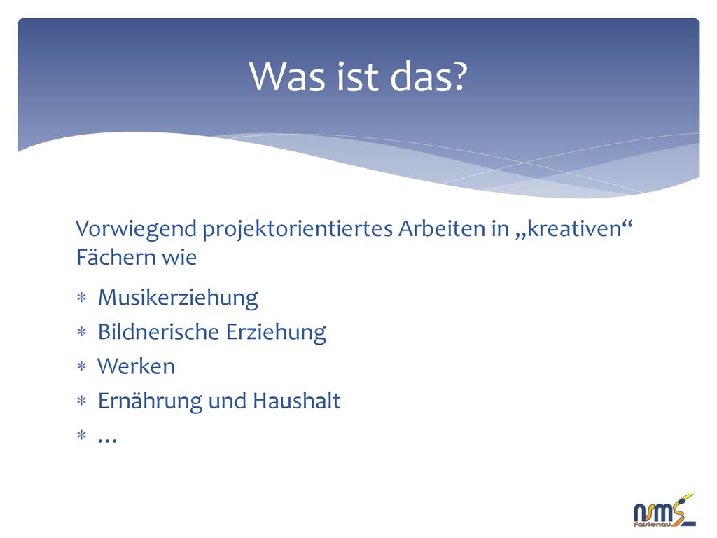 Was ist das Vorwiegend projektorientiertes Arbeiten in „kreativen Fächern wie. Musikerziehung. Bildnerische Erziehung.