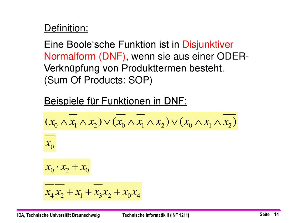 Definition: Eine Boole‘sche Funktion ist in Disjunktiver Normalform (DNF), wenn sie aus einer ODER-Verknüpfung von Produkttermen besteht.