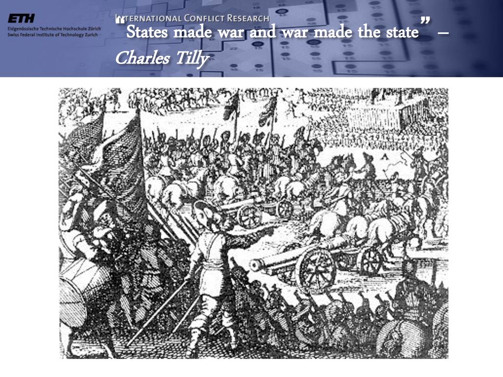 States made war and war made the state – Charles Tilly