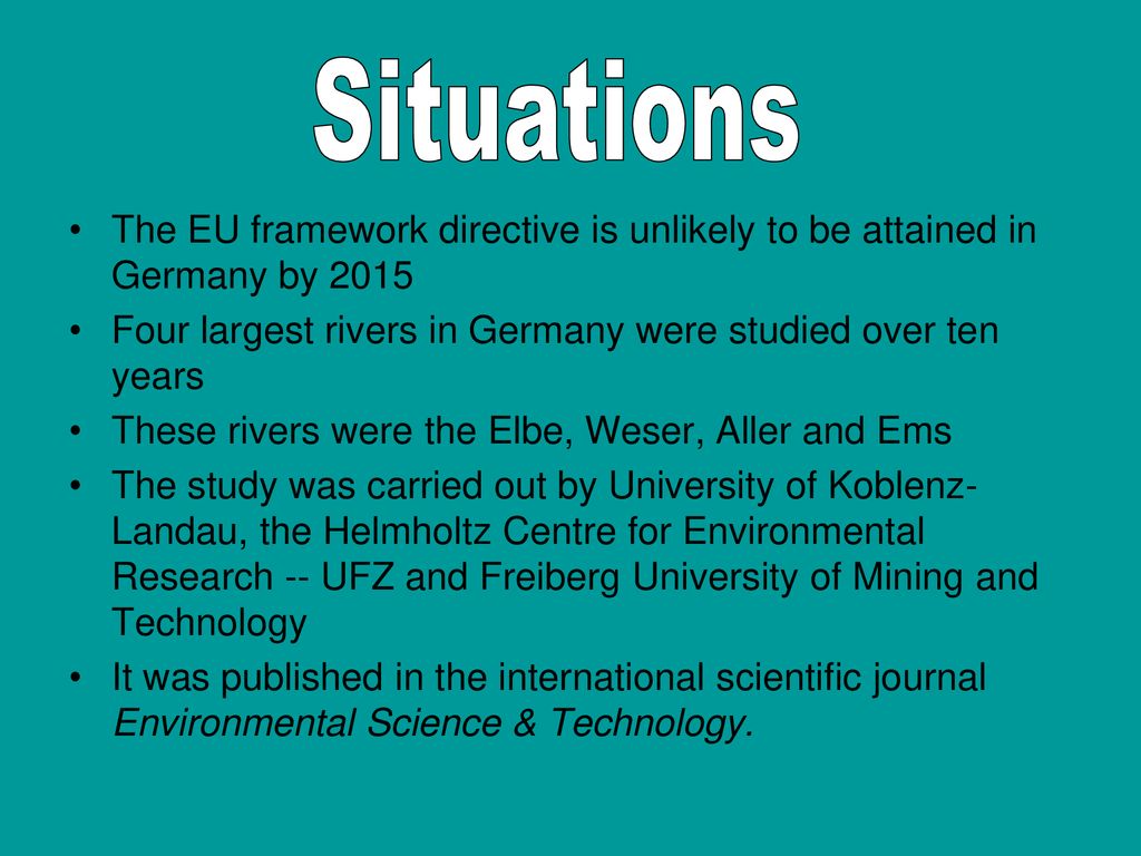 Situations The EU framework directive is unlikely to be attained in Germany by Four largest rivers in Germany were studied over ten years.