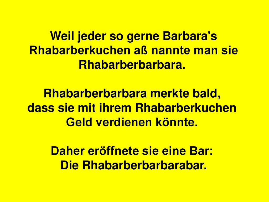 Weil jeder so gerne Barbara s Rhabarberkuchen aß nannte man sie