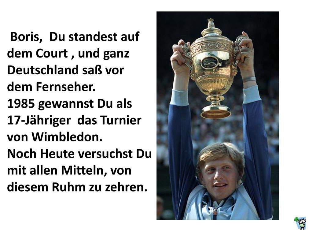 Boris, Du standest auf dem Court , und ganz Deutschland saß vor