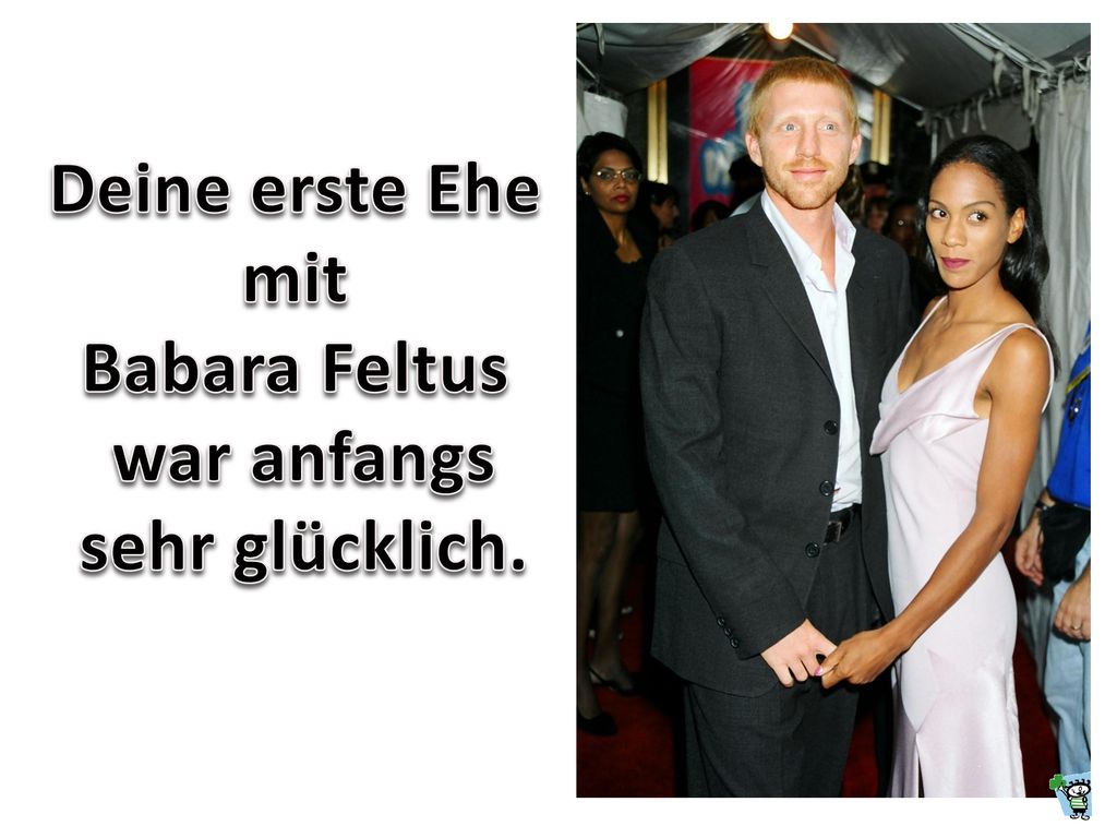 Deine erste Ehe mit Babara Feltus war anfangs sehr glücklich.