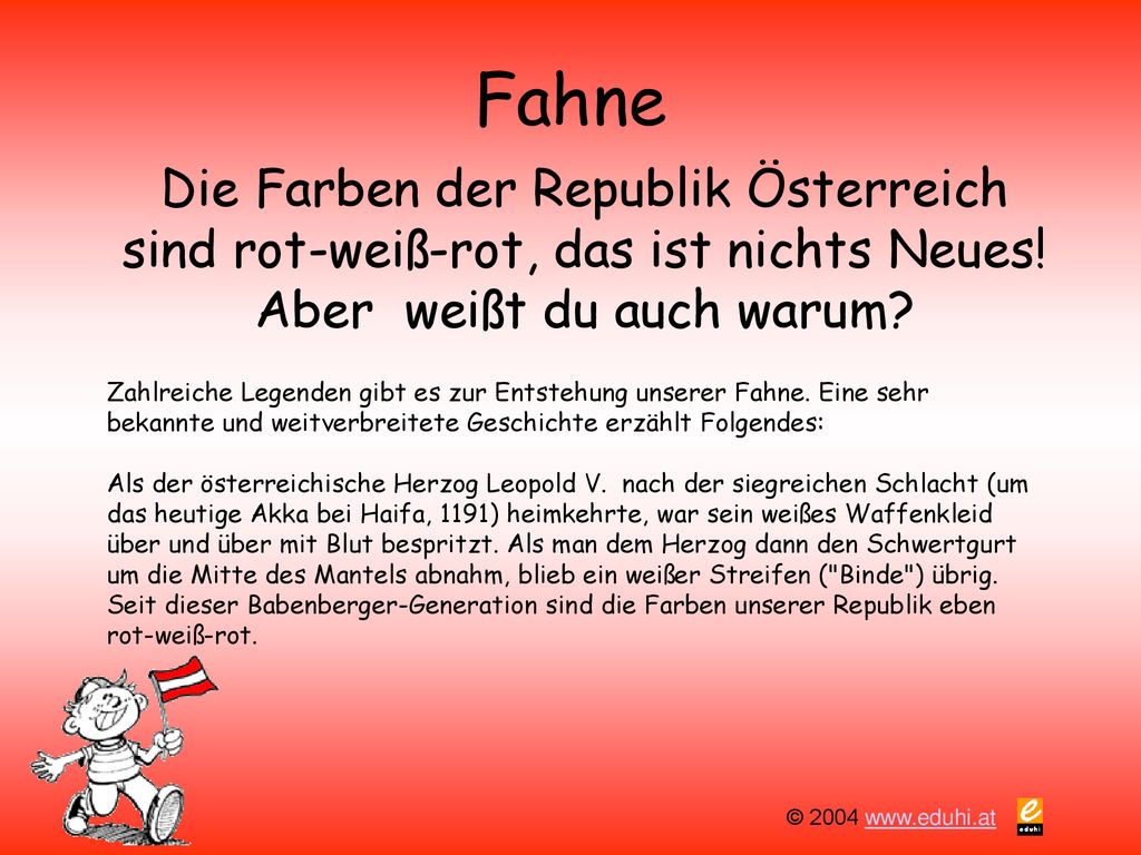 Fahne Die Farben der Republik Österreich sind rot-weiß-rot, das ist nichts Neues! Aber weißt du auch warum