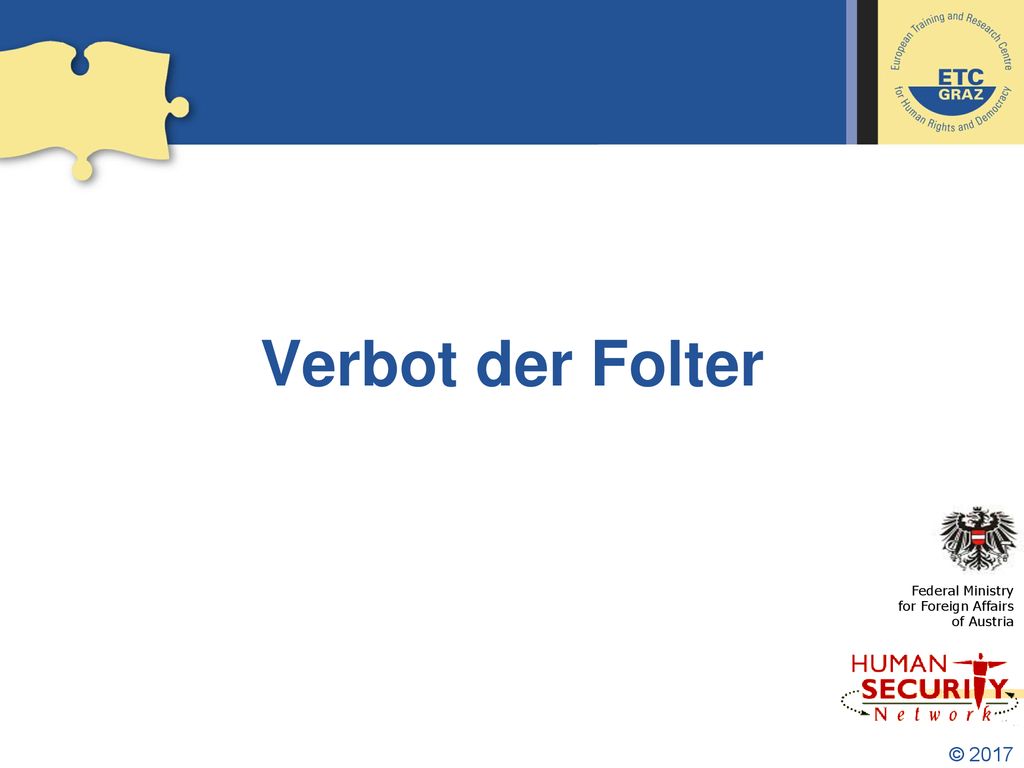 Verbot der Folter Federal Ministry for Foreign Affairs of Austria © 2017