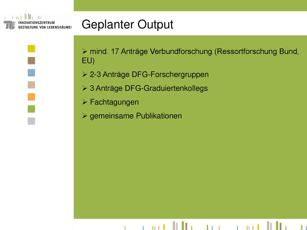 Geplanter Output mind. 17 Anträge Verbundforschung (Ressortforschung Bund, EU) 2-3 Anträge DFG-Forschergruppen.