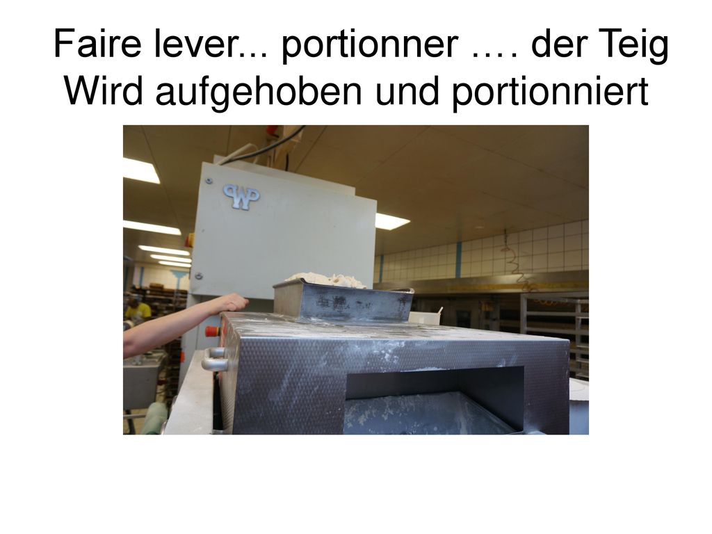 Faire lever... portionner …. der Teig Wird aufgehoben und portionniert