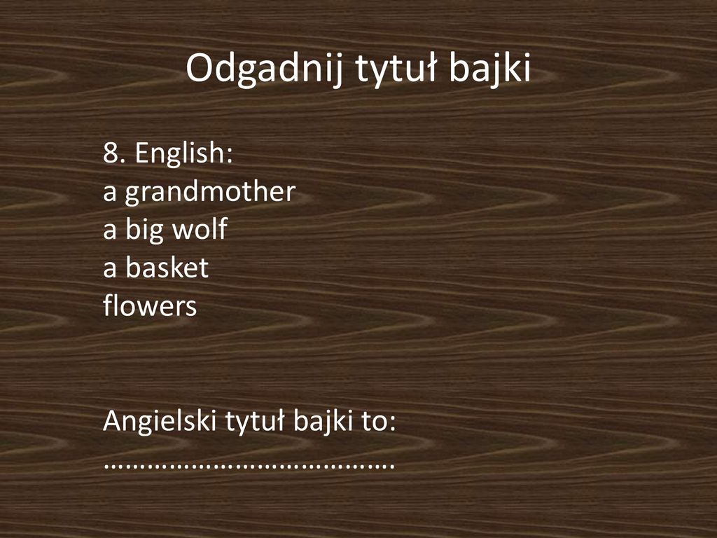 Odgadnij tytuł bajki 8. English: a grandmother a big wolf a basket