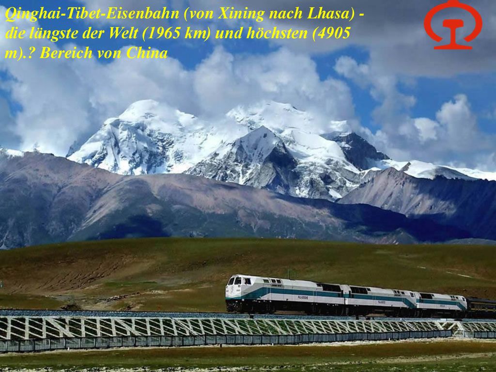 Qinghai-Tibet-Eisenbahn (von Xining nach Lhasa) - die längste der Welt (1965 km) und höchsten (4905 m)..