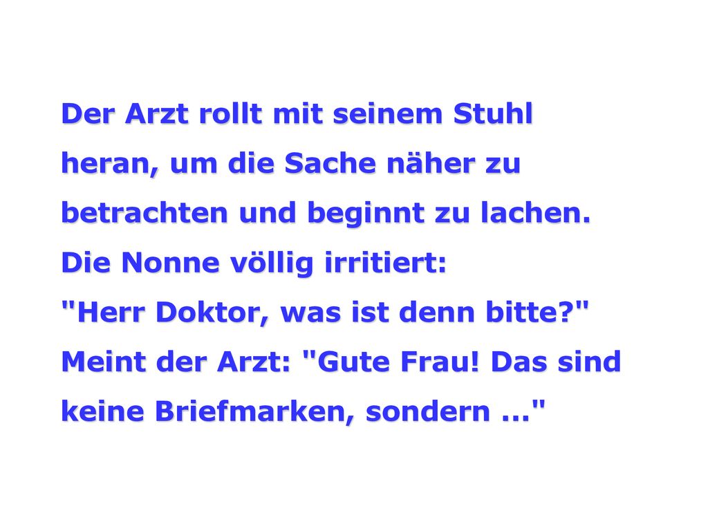Der Arzt rollt mit seinem Stuhl heran, um die Sache näher zu betrachten und beginnt zu lachen.
