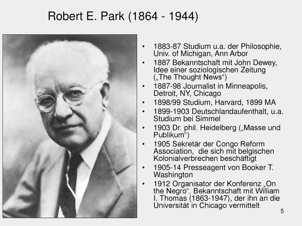 Robert E. Park ( ) Studium u.a. der Philosophie, Univ. of Michigan, Ann Arbor.