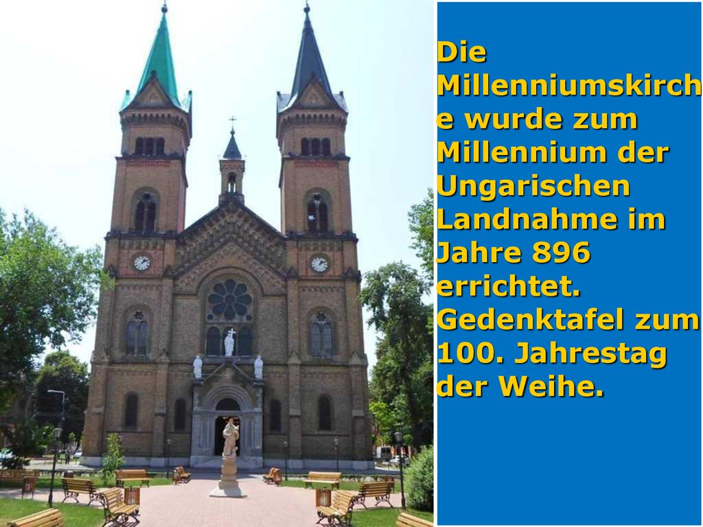 Die Millenniumskirche wurde zum Millennium der Ungarischen Landnahme im Jahre 896 errichtet.