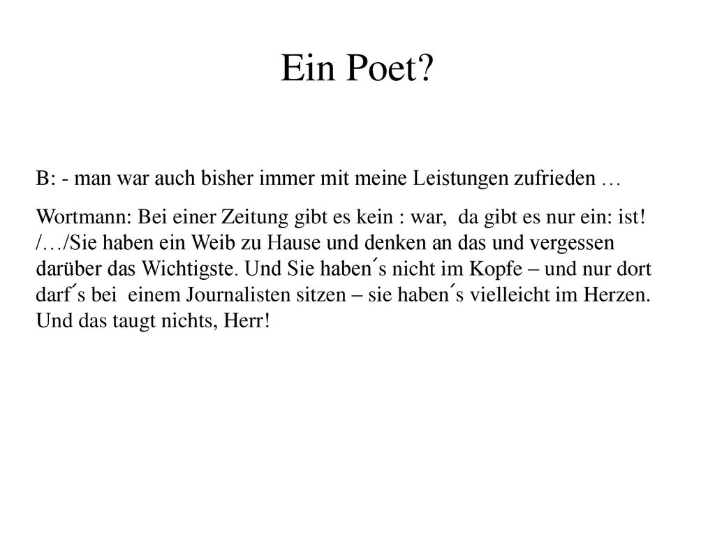 Ein Poet B: - man war auch bisher immer mit meine Leistungen zufrieden …
