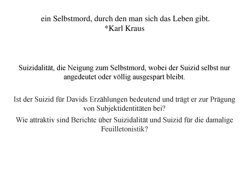 ein Selbstmord, durch den man sich das Leben gibt. *Karl Kraus