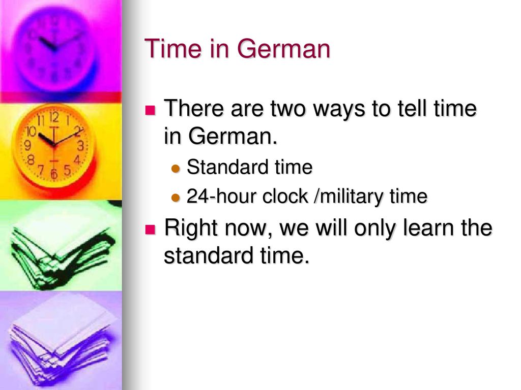 Time in German There are two ways to tell time in German.