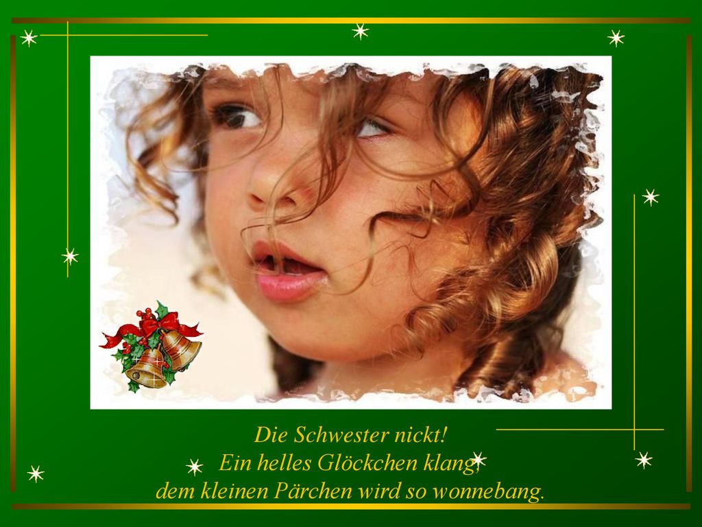 Die Schwester nickt! Ein helles Glöckchen klang; dem kleinen Pärchen wird so wonnebang.