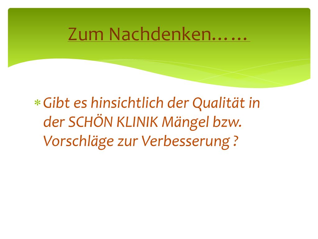 Zum Nachdenken…… Gibt es hinsichtlich der Qualität in der SCHÖN KLINIK Mängel bzw.