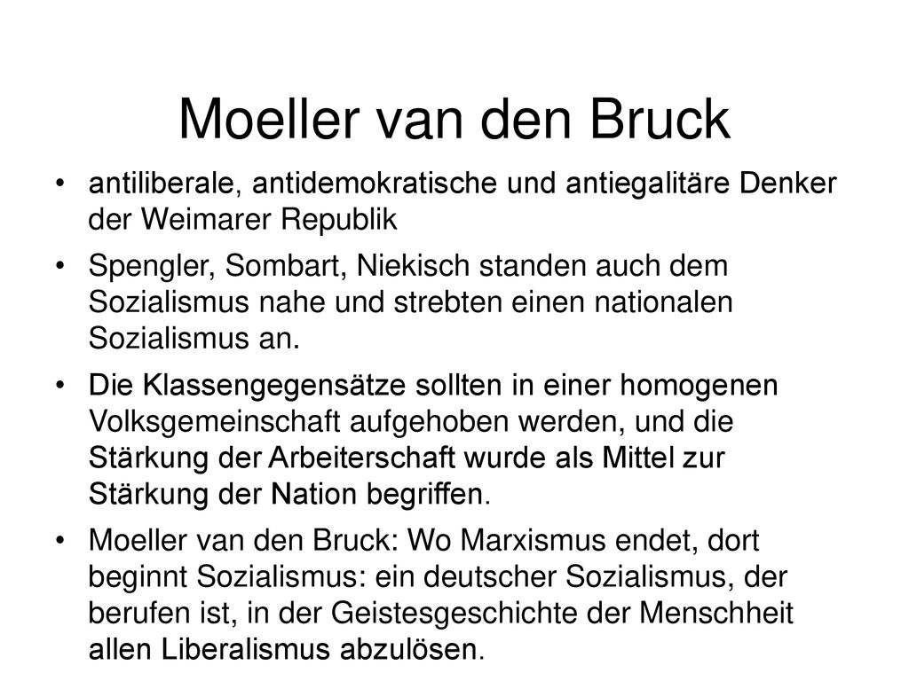 Moeller van den Bruck antiliberale, antidemokratische und antiegalitäre Denker der Weimarer Republik.