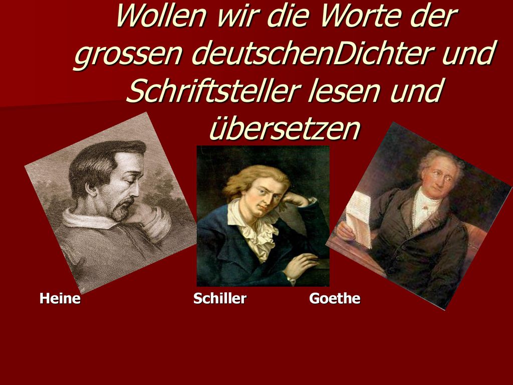 Wollen wir die Worte der grossen deutschenDichter und Schriftsteller lesen und übersetzen