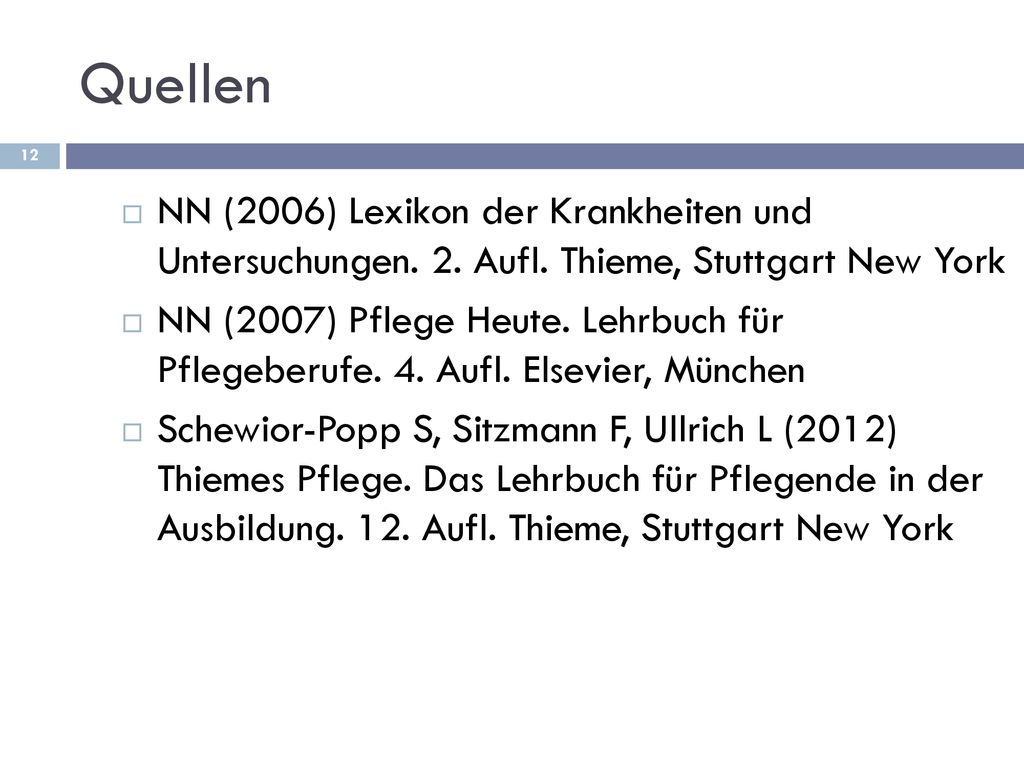 Quellen NN (2006) Lexikon der Krankheiten und Untersuchungen. 2. Aufl. Thieme, Stuttgart New York.