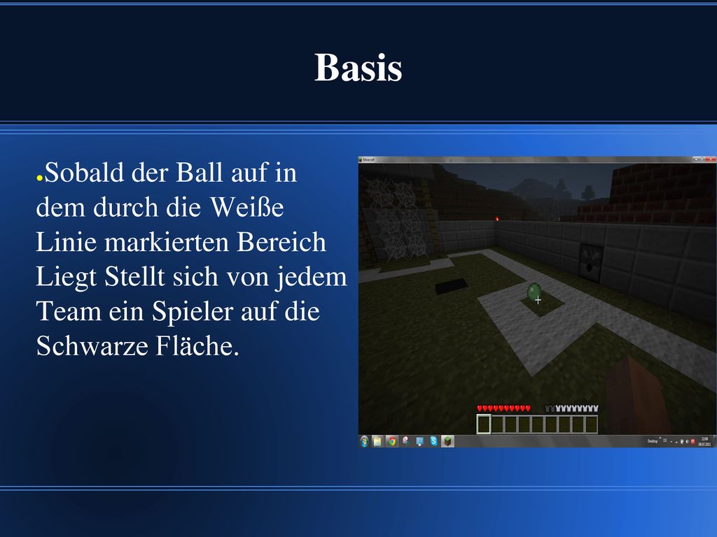 Basis Sobald der Ball auf in dem durch die Weiße Linie markierten Bereich Liegt Stellt sich von jedem Team ein Spieler auf die Schwarze Fläche.