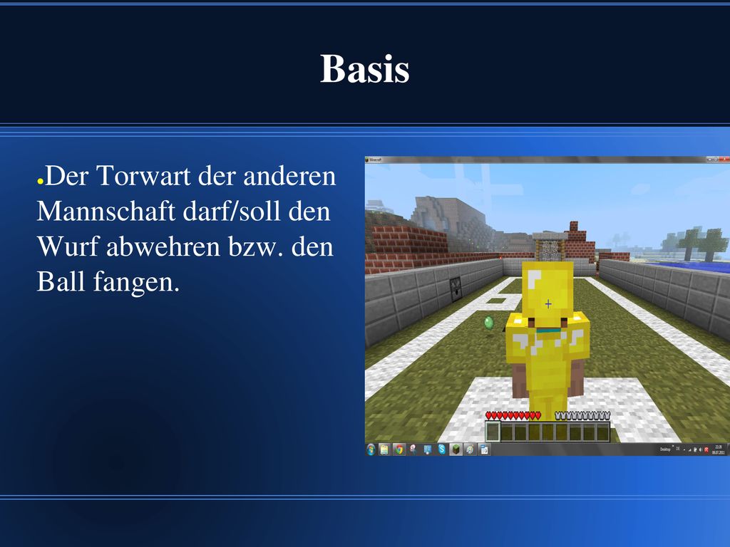 Basis Der Torwart der anderen Mannschaft darf/soll den Wurf abwehren bzw. den Ball fangen.