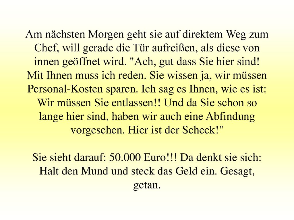 Am nächsten Morgen geht sie auf direktem Weg zum Chef, will gerade die Tür aufreißen, als diese von innen geöffnet wird.