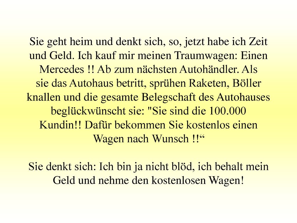 Sie geht heim und denkt sich, so, jetzt habe ich Zeit und Geld