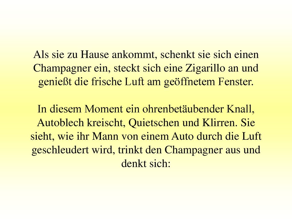 Als sie zu Hause ankommt, schenkt sie sich einen Champagner ein, steckt sich eine Zigarillo an und genießt die frische Luft am geöffnetem Fenster.