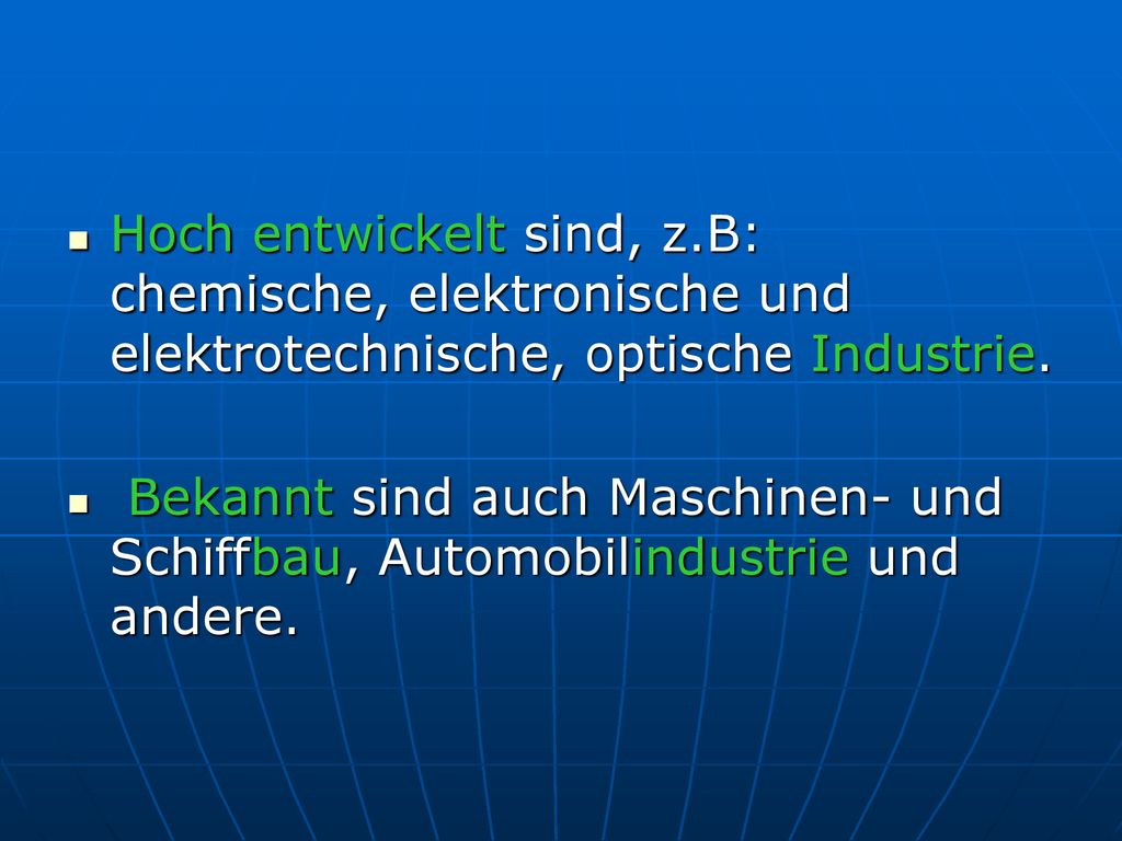 Hoch entwickelt sind, z.B: chemische, elektronische und elektrotechnische, optische Industrie.