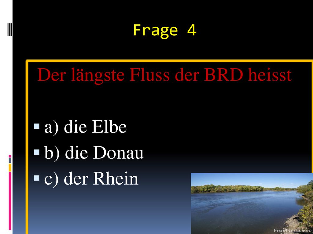 Der längste Fluss der BRD heisst a) die Elbe b) die Donau c) der Rhein