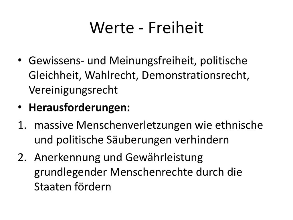 Werte - Freiheit Gewissens- und Meinungsfreiheit, politische Gleichheit, Wahlrecht, Demonstrationsrecht, Vereinigungsrecht.
