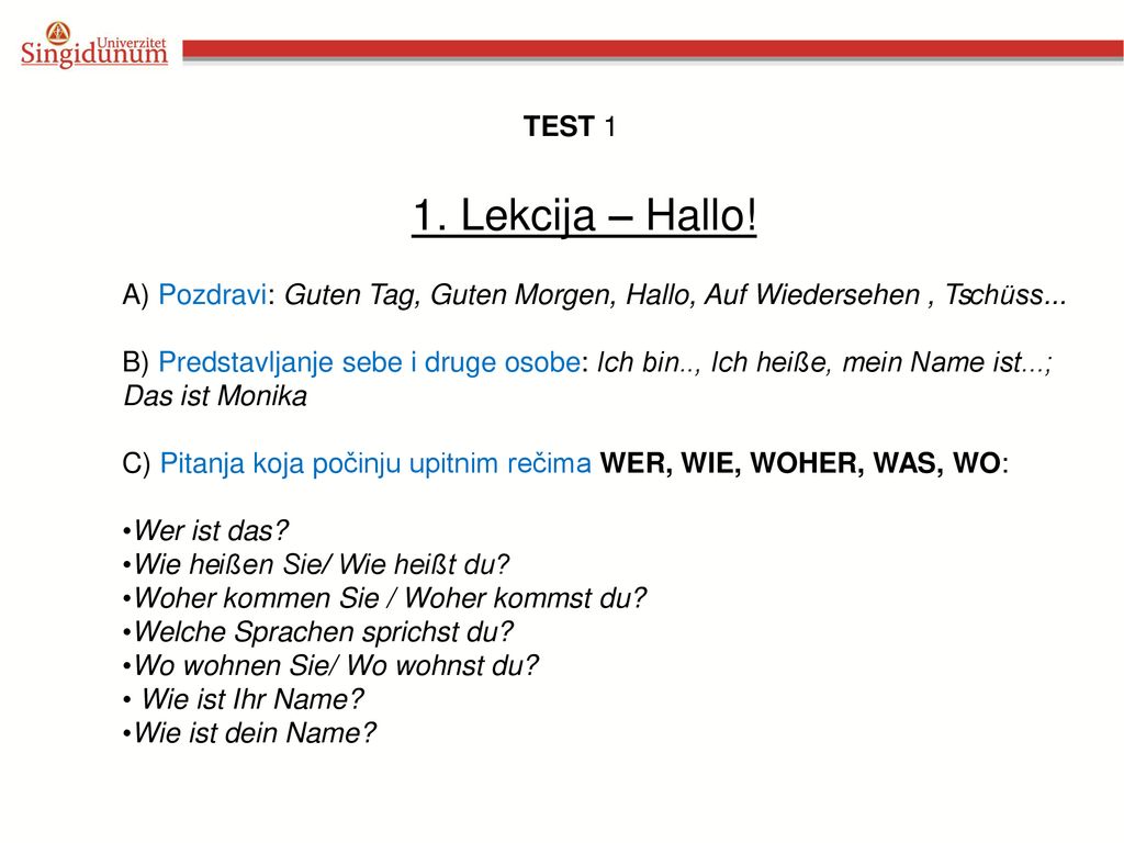 TEST 1 1. Lekcija – Hallo! A) Pozdravi: Guten Tag, Guten Morgen, Hallo, Auf Wiedersehen , Tschüss...