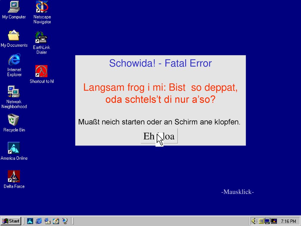 Langsam frog i mi: Bist so deppat, oda schtels’t di nur a’so