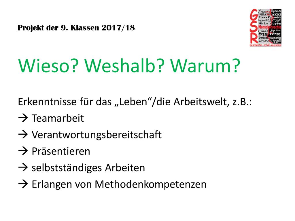 Projekt der 9. Klassen 2017/18 Wieso Weshalb Warum Erkenntnisse für das „Leben /die Arbeitswelt, z.B.: