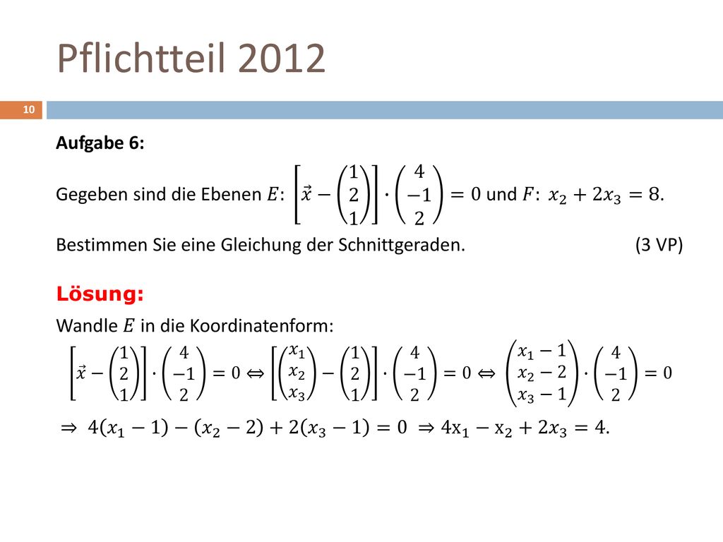 Pflichtteil 2012 Aufgabe 6: Gegeben sind die Ebenen 𝐸: 𝑥 − ∙ 4 −1 2 =0 und 𝐹: 𝑥 2 +2 𝑥 3 =8.