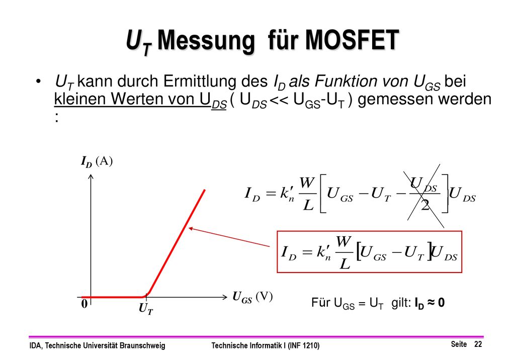 UT Messung für MOSFET UT kann durch Ermittlung des ID als Funktion von UGS bei kleinen Werten von UDS ( UDS << UGS-UT ) gemessen werden :
