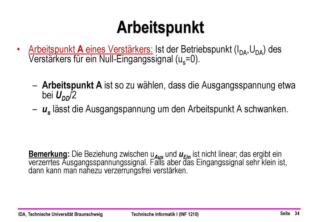 Arbeitspunkt Arbeitspunkt A eines Verstärkers: Ist der Betriebspunkt (IDA,UDA) des Verstärkers für ein Null-Eingangssignal (us=0).