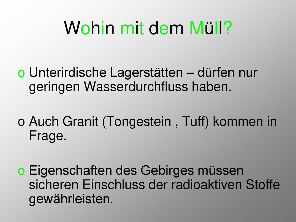 Wohin mit dem Müll Unterirdische Lagerstätten – dürfen nur geringen Wasserdurchfluss haben. Auch Granit (Tongestein , Tuff) kommen in Frage.