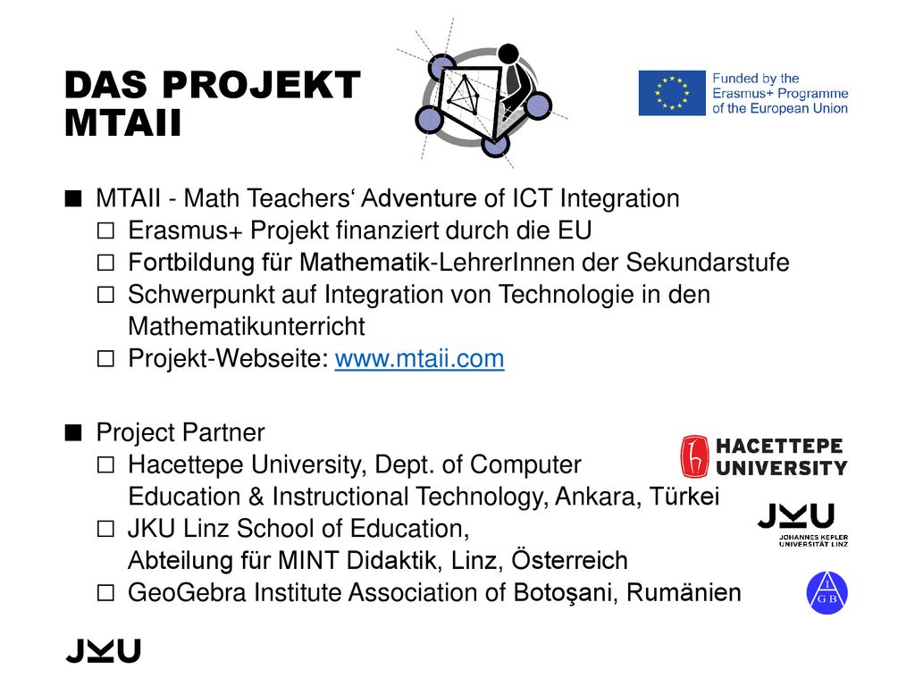 Das Projekt MTAII MTAII - Math Teachers‘ Adventure of ICT Integration