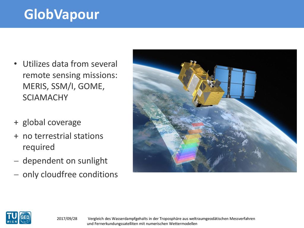 GlobVapour Utilizes data from several remote sensing missions: MERIS, SSM/I, GOME, SCIAMACHY. global coverage.