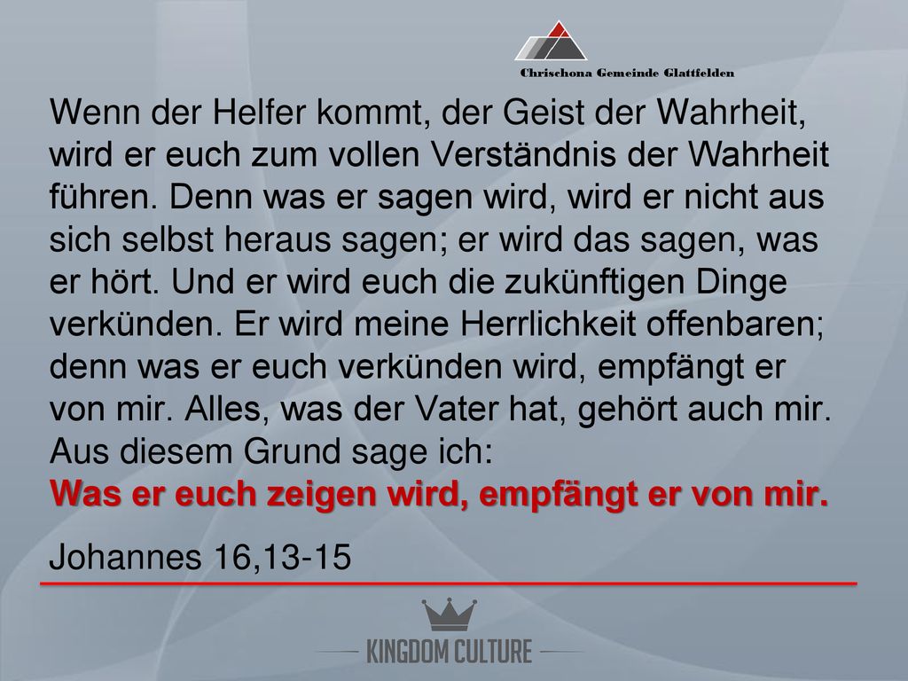 Wenn der Helfer kommt, der Geist der Wahrheit, wird er euch zum vollen Verständnis der Wahrheit führen.