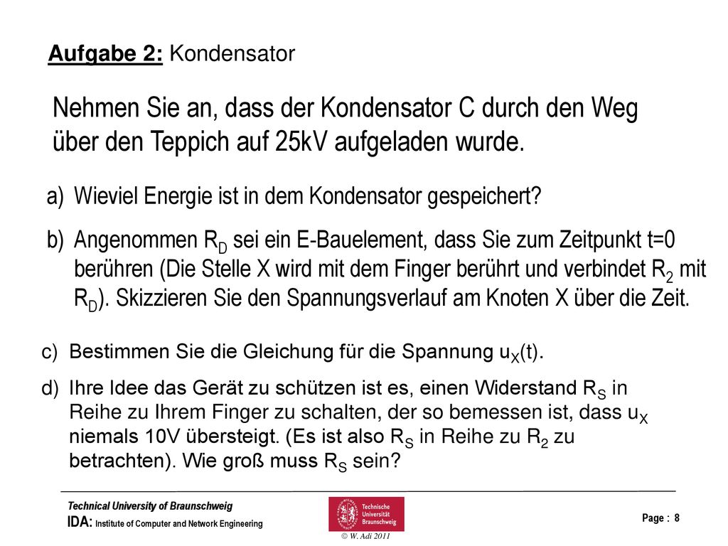 Aufgabe 2: Kondensator Nehmen Sie an, dass der Kondensator C durch den Weg über den Teppich auf 25kV aufgeladen wurde.