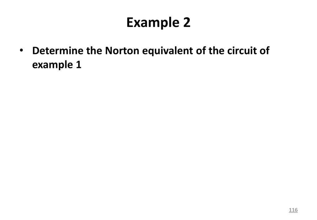 Example 2 Determine the Norton equivalent of the circuit of example 1