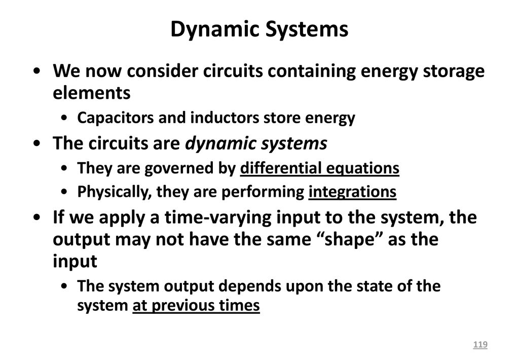 Dynamic Systems We now consider circuits containing energy storage elements. Capacitors and inductors store energy.
